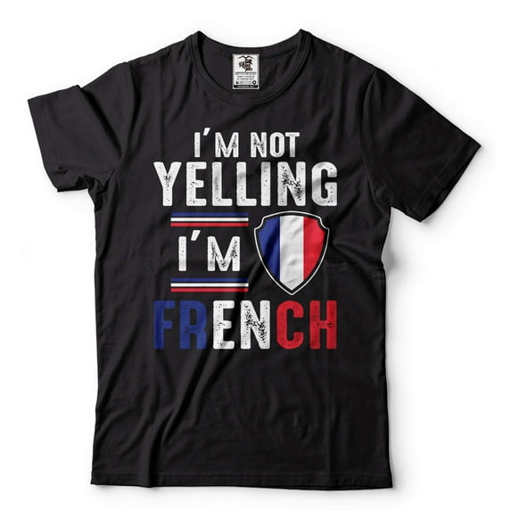 I'm Not Yelling I'm French Shirt France Flag Tee Funny French Person Shirt Humorous Gifts