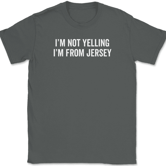 I'm Not Yelling I'm From Jersey T-Shirt Funny NJ New Jerseyites Jerseyans Tee - Charcoal, 2XL