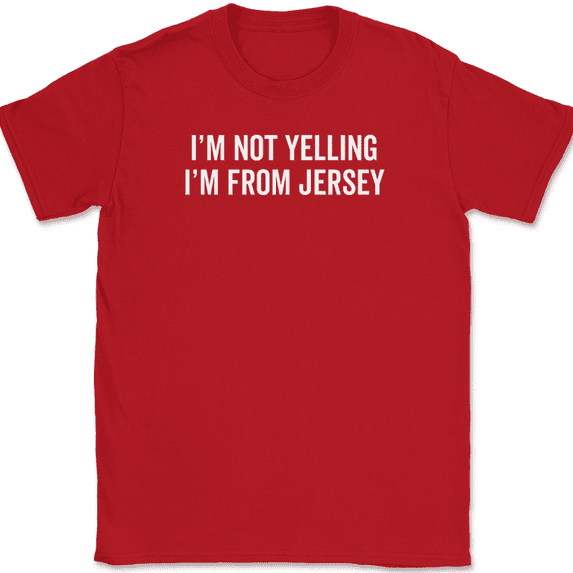 I'm Not Yelling I'm From Jersey T-Shirt Funny NJ New Jerseyites Jerseyans Tee - Red, XL