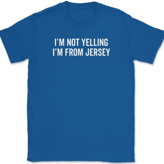 I'm Not Yelling I'm From Jersey T-Shirt Funny NJ New Jerseyites Jerseyans Tee - Royal Blue, 2XL