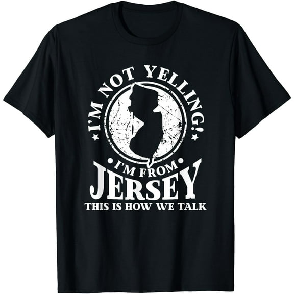 I'm Not Yelling,-I'm From New Jersey Love t-shirt Be proud