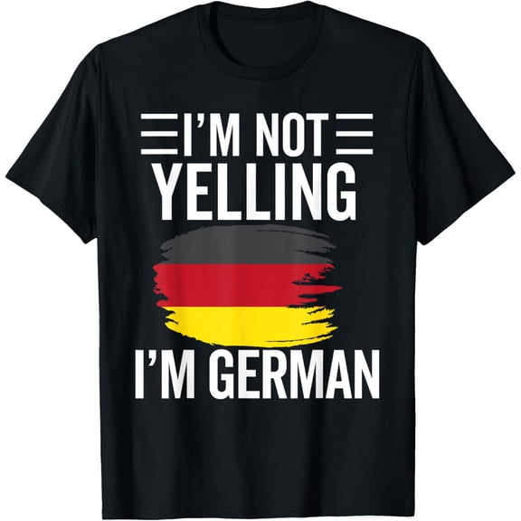 I'm Not Yelling I'm German Funny Germany Flag Map Pride T-Shirt100% cotton