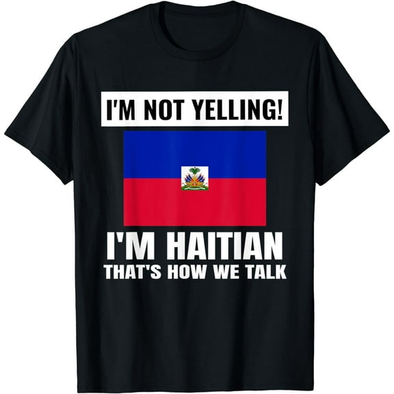 I'm Not Yelling I'm Haitian Haiti Flag Funny Unisex Mens T-Shirt