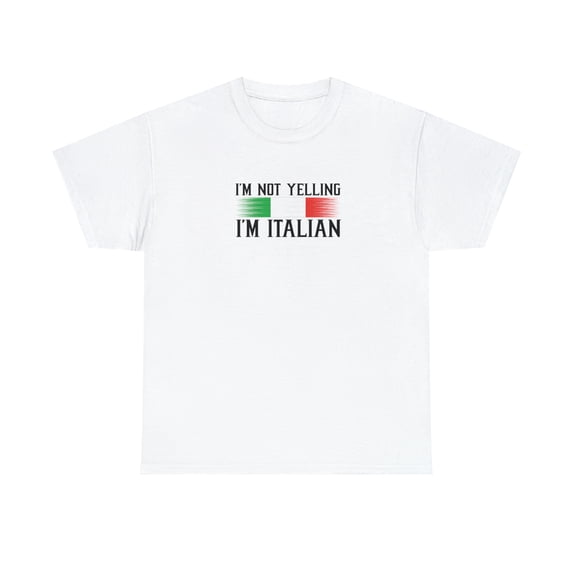I'm Not Yelling I'm Italian Shirt, Christmas Gift, Birthday Gift - ID: 1097