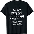 thumbnail image 1 of I'm Not Yelling I'm Latina Pride Gifts for Women Latin Girls T-Shirt Black XL, 1 of 5