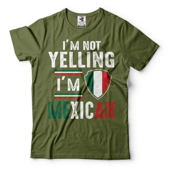 I'm Not Yelling I'm Mexican Shirt Mexican Patriotic Shirt Mexican Joke Shirt Funny Mexican Shirts (X-Large Military Green)