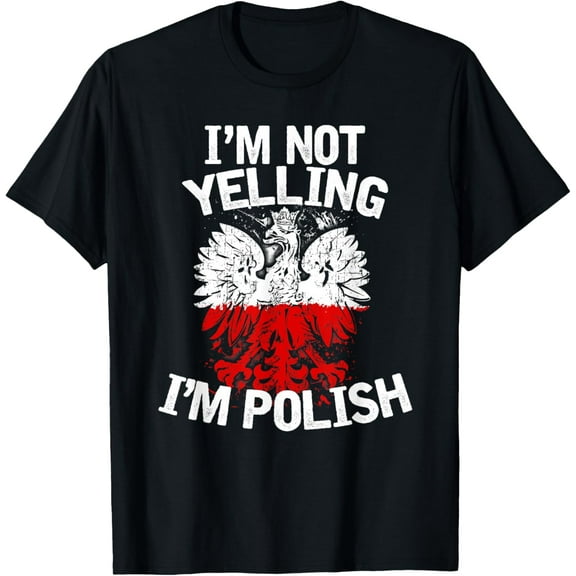 I'm Not Yelling I'm Polish, Dyngus Day, Polska, Poland T-Shirt