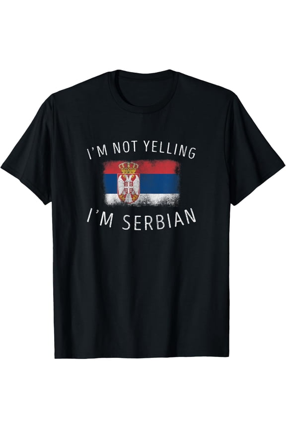 I'm Not Yelling, I'm Serbian - Funny Serbia Pride T-Shirt mens t shirt,black,women,funny,misfits,men,journey,t-shirt