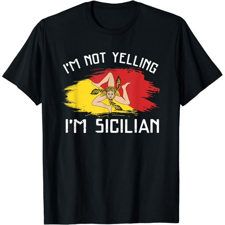 I'm Not Yelling I'm Sicilian Funny T-Shirt I'm Not Yelling I'm Sicilian Funny T-Shirt