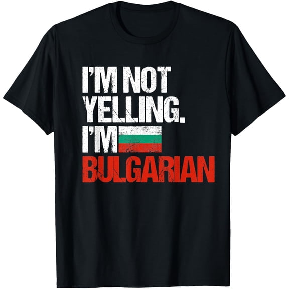 I'm Not Yelling Im Bulgarian T-Shirt T-Shirt