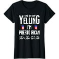 thumbnail image 1 of I'm Not Yelling Im Puerto Rican Flag Thats How We Talk T-Shirt, 1 of 3