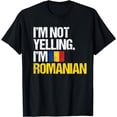 thumbnail image 1 of I'm Not Yelling Im Romanian T-Shirt, 1 of 3