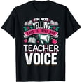 thumbnail image 1 of I'm Not Yelling Teacher Voice Teaching Daycare Teacher T-Shirt, 1 of 4