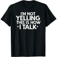 thumbnail image 1 of I'm Not Yelling This Is How I Talk Gift T-Shirt, 1 of 3