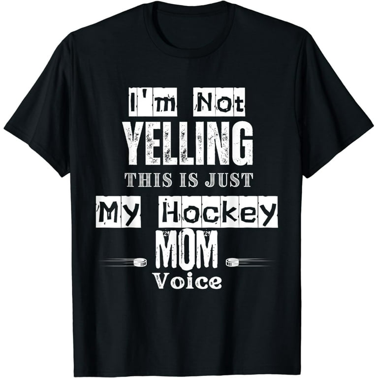 I'm Not Yelling I'm A Hockey Mom T-Shirt I'm Not Yelling I'm A Hockey Mom T-Shirt