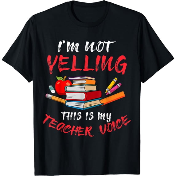 I'm Not Yelling This Is My Teacher Voice Teacher's Day T-Shirt