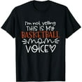 thumbnail image 1 of I'm Not Yelling This is My Basketball Mom Voice Basketball T-Shirt, 1 of 4