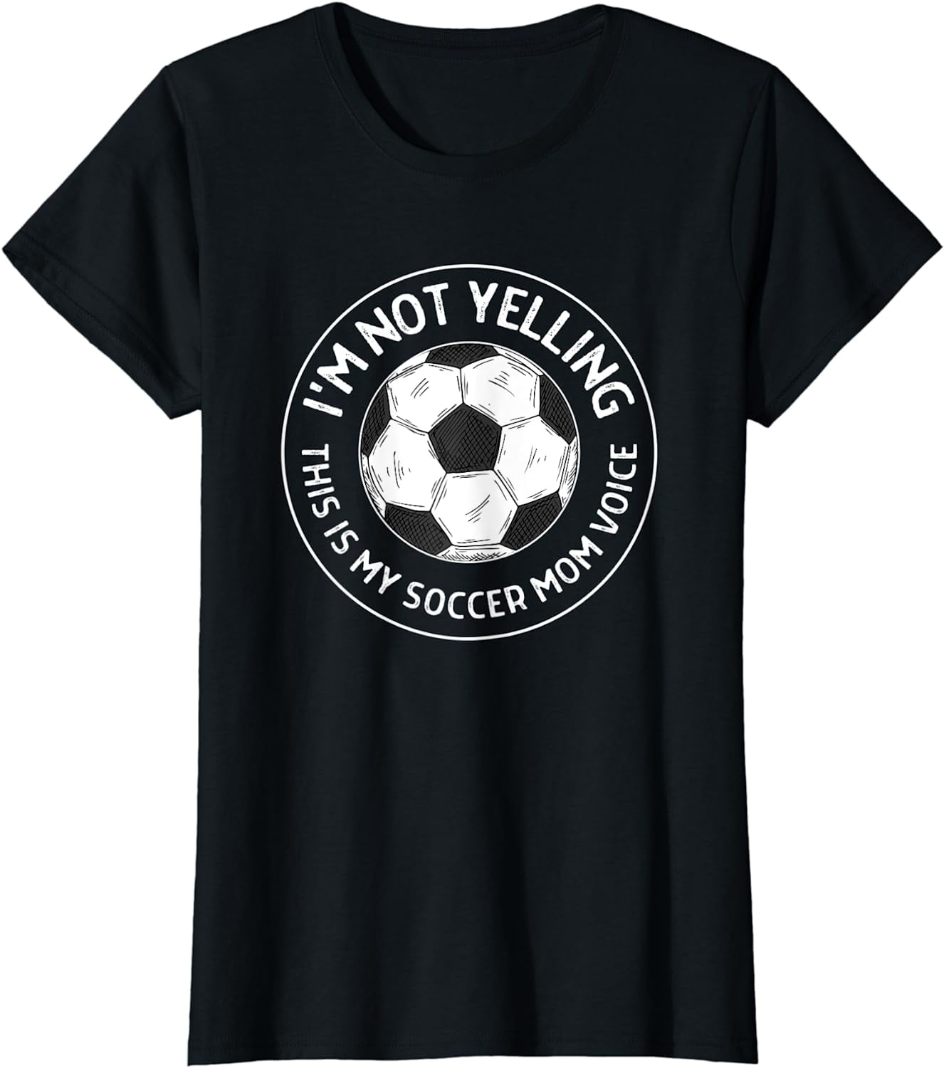 I m Not Yelling This is My Soccer Mom Voice Funny Soccer Mom T Shirt Walmart