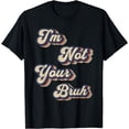 thumbnail image 1 of I'm Not Your Bruh Funny Saying Slang Meme Retro Design T-Shirt, 1 of 4