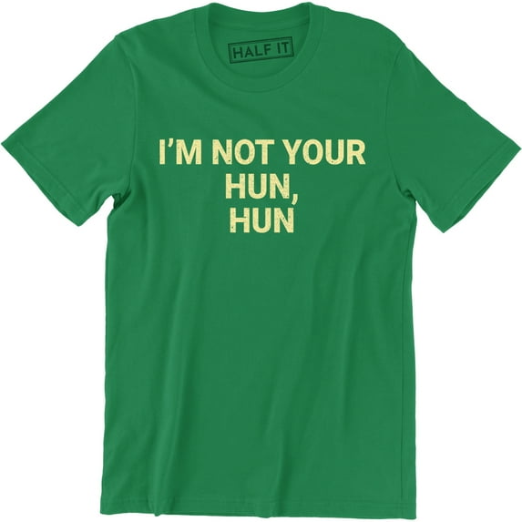I'm Not Your Hun, Hun Printed Funny Love Island Slogan T Top Tee Shirt