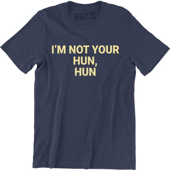 I'm Not Your Hun, Hun Printed Funny Love Island Slogan T Top Tee Shirt
