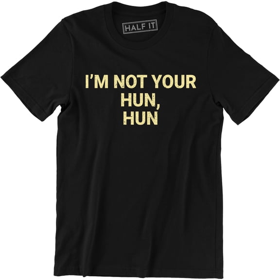 I'm Not Your Hun, Hun Printed Funny Love Island Slogan T Top Tee Shirt