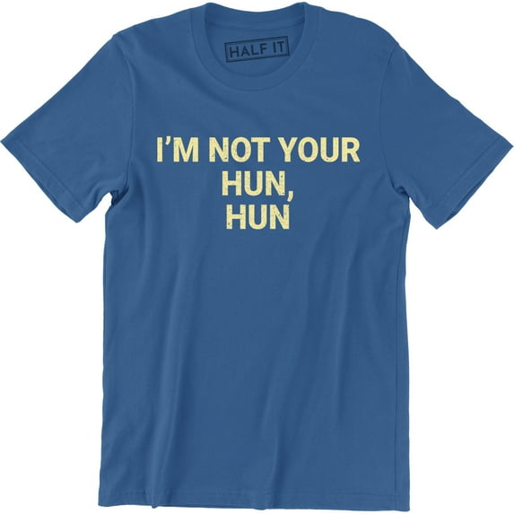I'm Not Your Hun, Hun Printed Funny Love Island Slogan T Top Tee Shirt