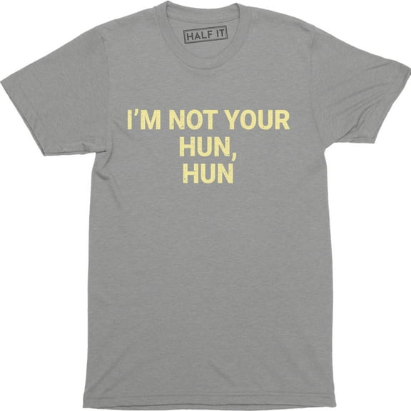 I'm Not Your Hun, Hun Printed Funny Love Island Slogan T Top Tee Shirt