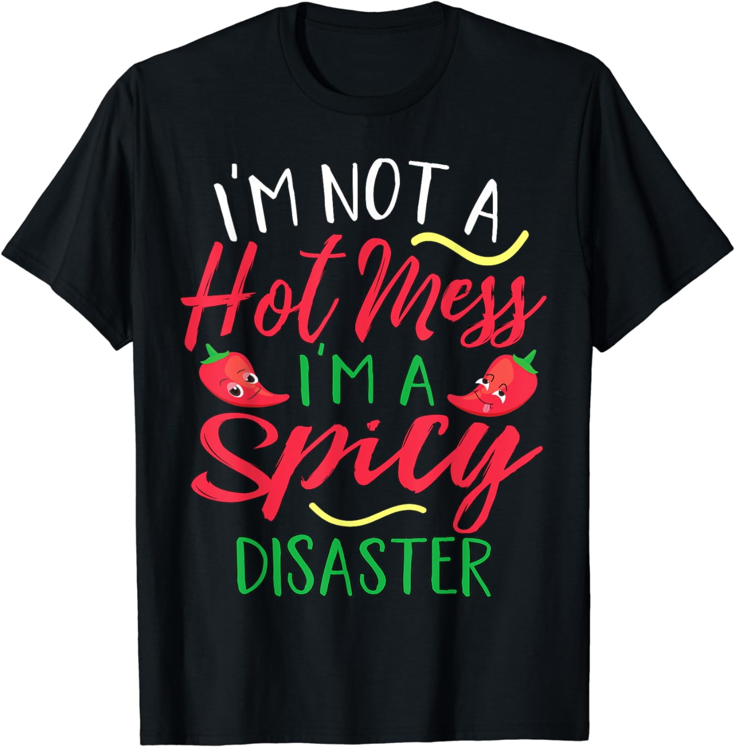 I'm Not A Hot Mess I Am A Spicy Disaster T-Shirt I'm Not A Hot Mess I Am A Spicy Disaster T-Shirt
