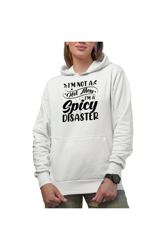 I'm Not a Hot Mess, I'm a Spicy Disaster, Quote for Mom, Her, Female or Women, White Hooded Sweatshirt or Hoodie, 3XL