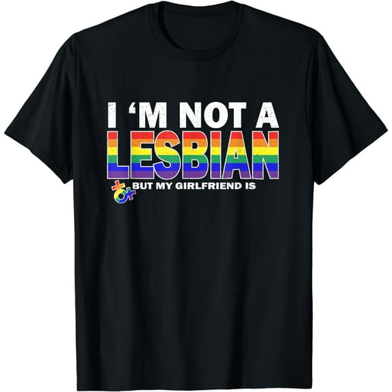 I'm Not a Lesbian But My Girlfriend Is Pride LGBT T-Shirt