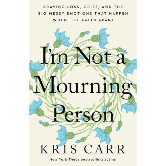 Pre-Owned I'm Not a Mourning Person: Braving Loss, Grief, and the Big Messy Emotions That Happen When Life Falls Apart (Hardcover) 1401970060 9781401970062
