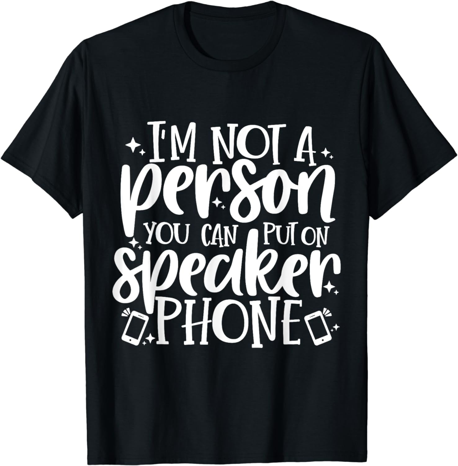 I'm Not a Person You Can Put On Speaker Phone Cotton TShirt