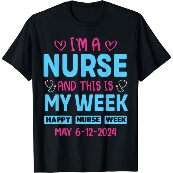 I'm Nurse And This Is My Week Happy Nurse Week May 6-12 T-Shirt