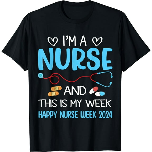 I'm Nurse And This Is My Week Happy Nurse Week May 6-12 T-Shirt