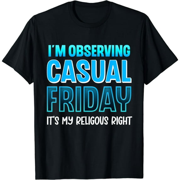 I'm Observing Casual Friday It's My Religous Right Funny T-Shirt