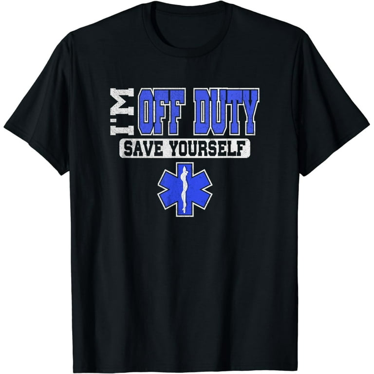 Funny Ems Shirt For Emts - Off Duty Save Yourself Funny Ems Shirt For Emts - Off Duty Save Yourself