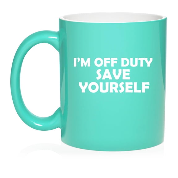 I'm Off Duty Save Yourself Funny Ceramic Coffee Mug Tea Cup Gift (11oz Teal)