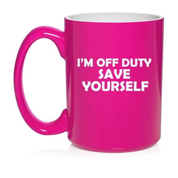 I'm Off Duty Save Yourself Funny Ceramic Coffee Mug Tea Cup Gift (15oz Hot Pink)