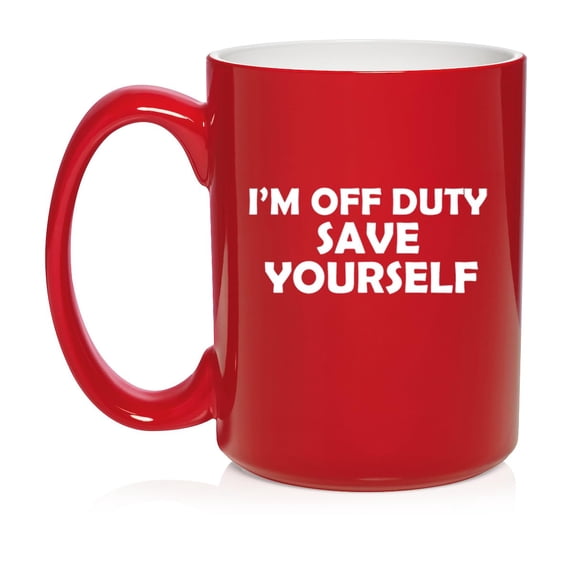 I'm Off Duty Save Yourself Funny Ceramic Coffee Mug Tea Cup Gift (15oz Red)