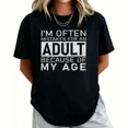 thumbnail image 1 of I'm Often Mistaken For An Adult Because Of My Age Fun T Shirt Tops Novelty Short Sleeve O Neck Tee Shirt Summer, 1 of 5