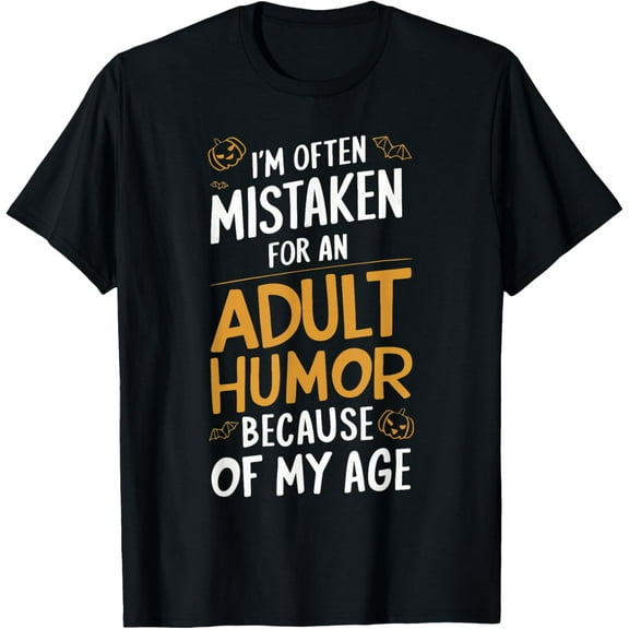 I'm Often Mistaken For An Adult Humor Because Of My Age T-Shirt
