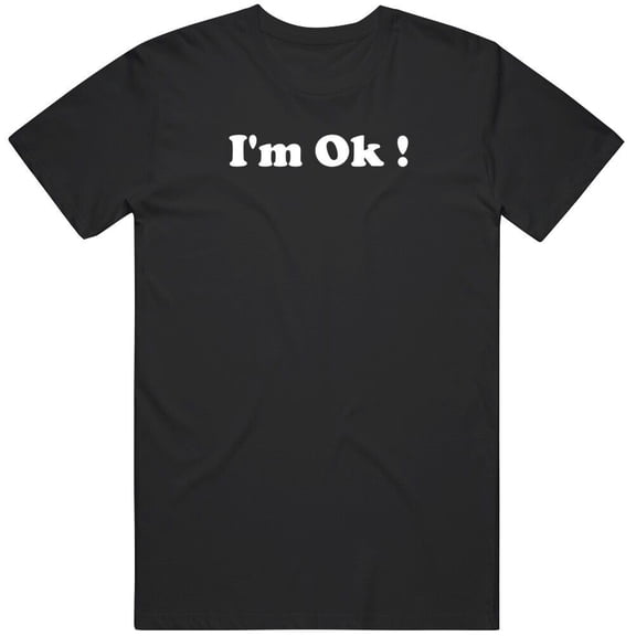 I'm Ok T Shirt