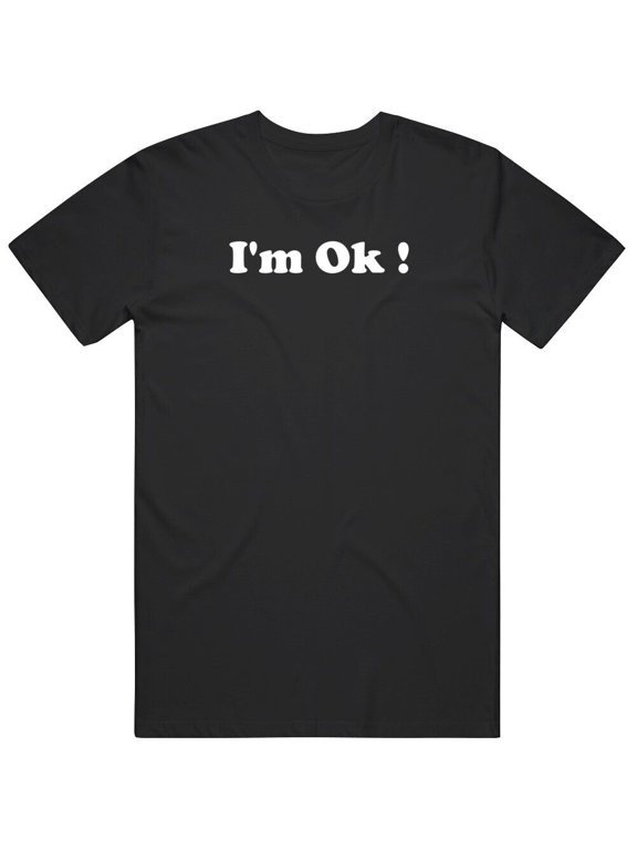 I'm Ok T Shirt