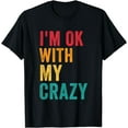 thumbnail image 1 of I'm Ok With My Crazy Sarcastic Men Women Funny Crazy People T-Shirt, 1 of 4