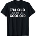 thumbnail image 1 of I'm Old But I'm Like Cool Old Funny Sarcastic Old Joke T-Shirt men and women can wear, black, white, gifts, 1 of 4