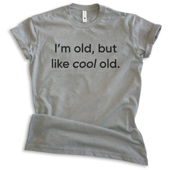 I'm Old But Like Cool Old Shirt, Unisex Women's Men's Shirt, Older Shirt, Middle Age Shirt, Retired Shirt, Dark Heather Gray, Large