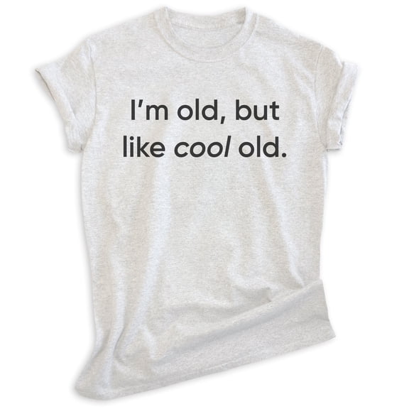 I'm Old But Like Cool Old Shirt, Unisex Women's Men's Shirt, Older Shirt, Middle Age Shirt, Retired Shirt, Heather Ash, X-Large