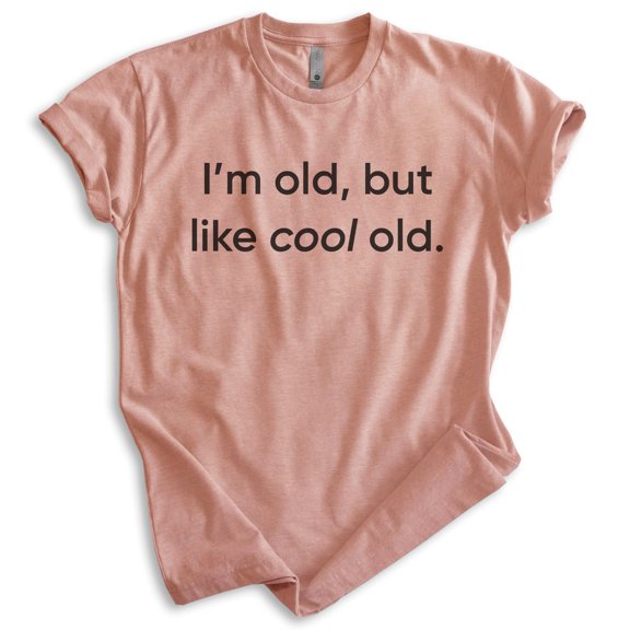 I'm Old But Like Cool Old Shirt, Unisex Women's Men's Shirt, Older Shirt, Middle Age Shirt, Retired Shirt, Heather Sunset, Small