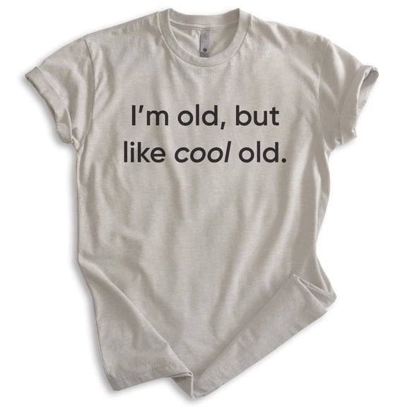 I'm Old But Like Cool Old Shirt, Unisex Women's Men's Shirt, Older Shirt, Middle Age Shirt, Retired Shirt, Light Silk Gray, X-Large